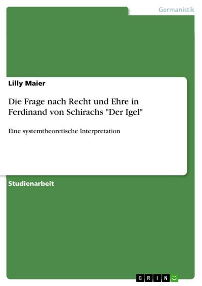 Die Frage nach Recht und Ehre in Ferdinand von Schirachs "Der Igel"