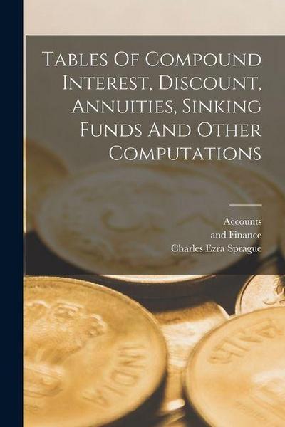 Tables Of Compound Interest, Discount, Annuities, Sinking Funds And Other Computations