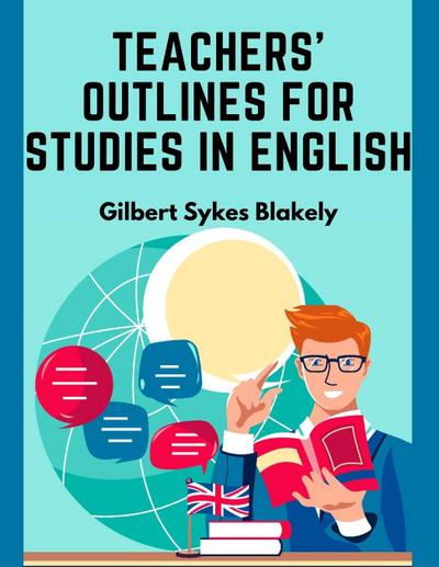 Gilbert Sykes Blakely: Teachers’ Outlines for Studies in Eng