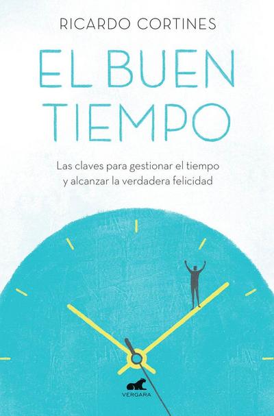 El buen tiempo : las claves para gestionar el tiempo y alcanzar la verdadera felicidad