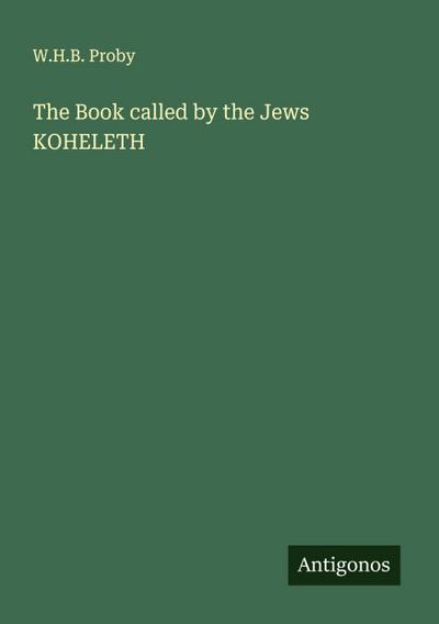 The Book called by the Jews KOHELETH