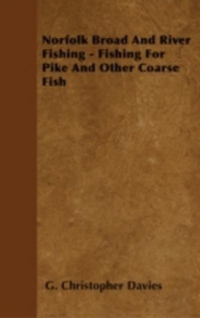 Norfolk Broad and River Fishing - Fishing for Pike and Other Coarse Fish