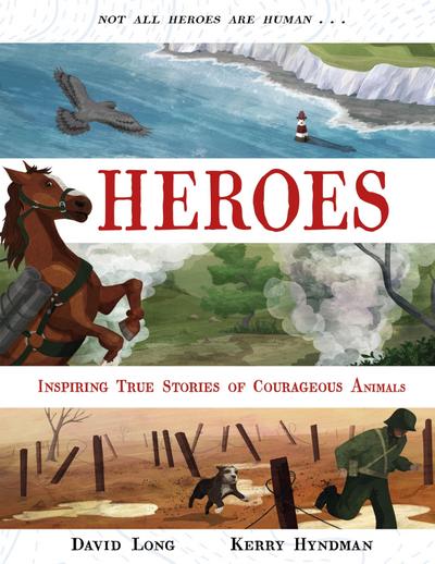 Heroes: Inspiring True Stories of Courageous Animals