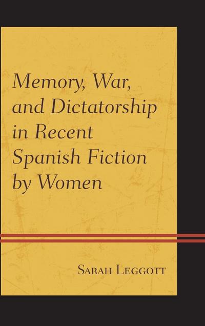 Memory, War, and Dictatorship in Recent Spanish Fiction by Women