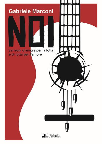 Noi. Canzoni d’amore per la lotta e di lotta per l’amore