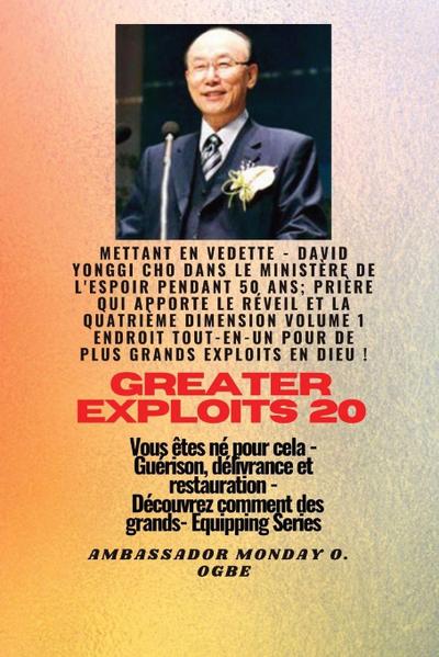 Grands Exploits - 20 Mettant en vedette - David Yonggi Cho dans le ministère de l’espoir pendant 50