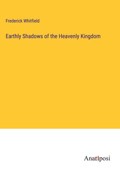 Earthly Shadows of the Heavenly Kingdom