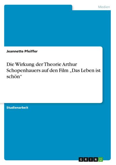 Die Wirkung der Theorie Arthur Schopenhauers auf den Film "Das Leben ist schön"