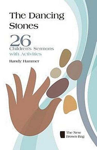 The Dancing Stones: 26 Children’s Sermons with Activities