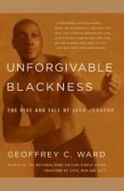 Unforgivable Blackness: The Rise and Fall of Jack Johnson