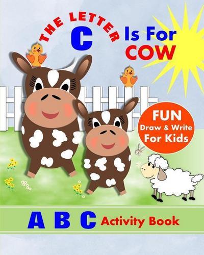 The Letter C Is For Cow: A B C Activity Book