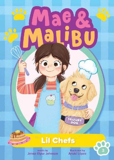 Mae and Malibu: Lil Chefs (Mae and Malibu #3) (a Chapter Book Series about a Girl and Her Service Dog)