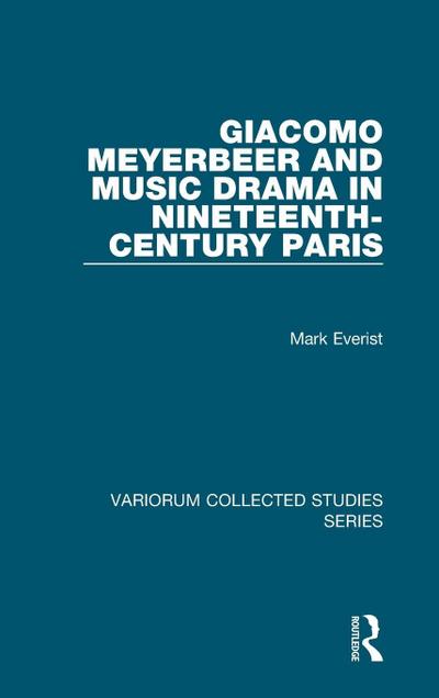 Giacomo Meyerbeer and Music Drama in Nineteenth-Century Paris