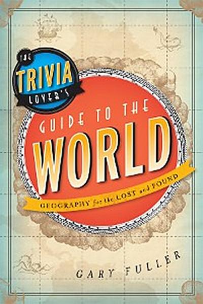 The Trivia Lover’s Guide to the World