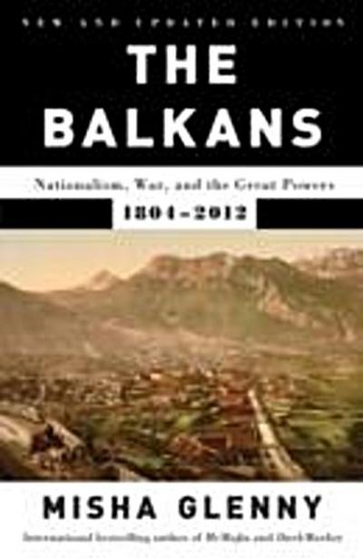 Balkans: Nationalism, War, and the Great Powers, 1804-2012