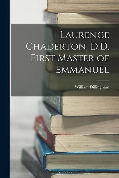 Laurence Chaderton, D.D. First Master of Emmanuel