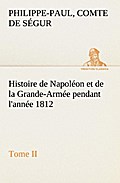 Histoire de Napoléon et de la Grande-Armée pendant l'année 1812 Tome II