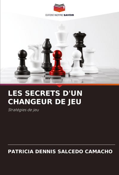 LES SECRETS D’UN CHANGEUR DE JEU