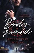 Bodyguard - How to (never) get rid of him