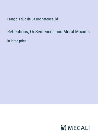 Reflections; Or Sentences and Moral Maxims