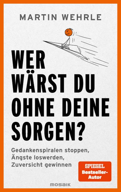 Wer wärst du ohne deine Sorgen?