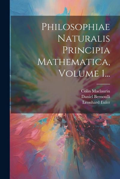 Philosophiae Naturalis Principia Mathematica, Volume 1...