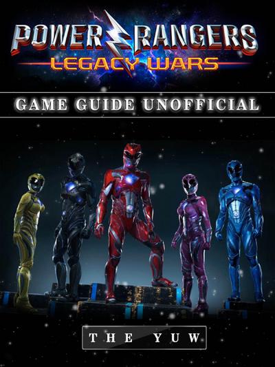 Power Rangers Legacy Wars Game Guide Unofficial