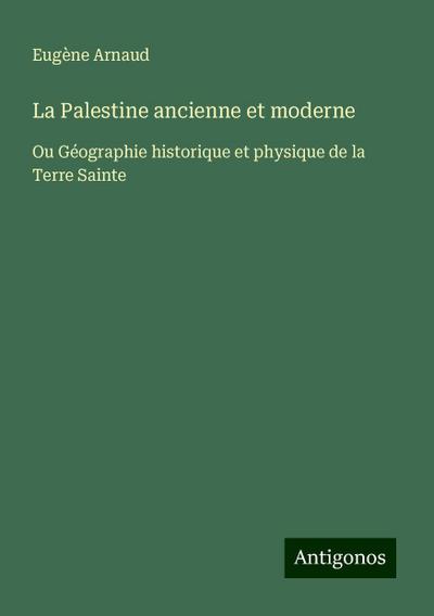 La Palestine ancienne et moderne