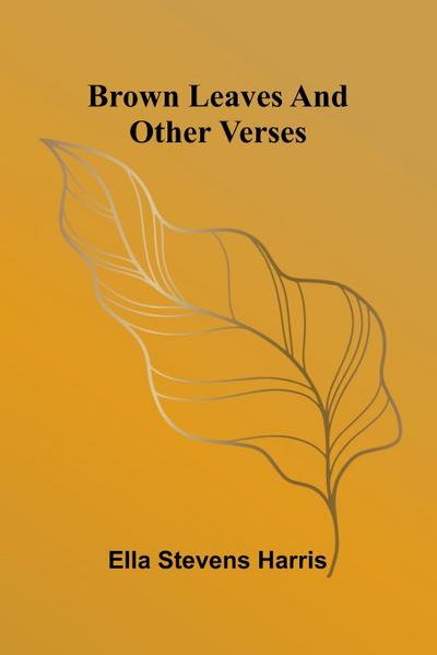 Brown Leaves And Other Verses