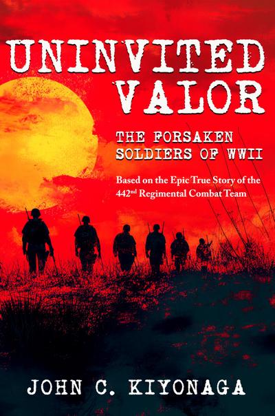 Uninvited Valor--The Forsaken Soldiers of WWII