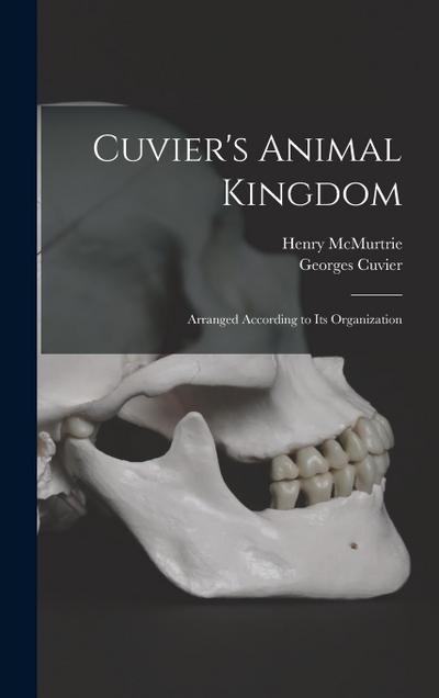 Cuvier’s Animal Kingdom: Arranged According to its Organization