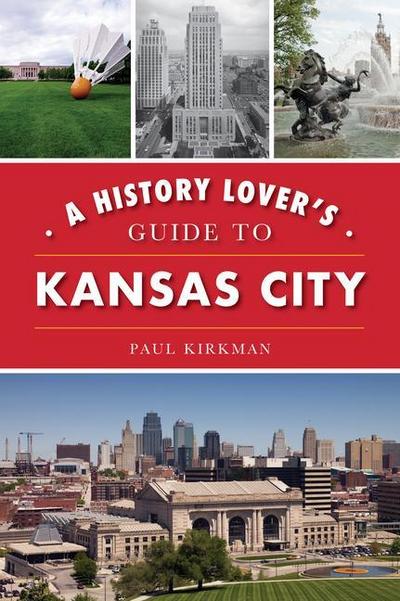 A History Lover’s Guide to Kansas City