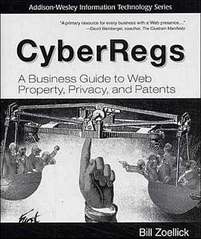 Cyberregs: A Business Guide to Web Property, Privacy, and Patents (Addison-We...
