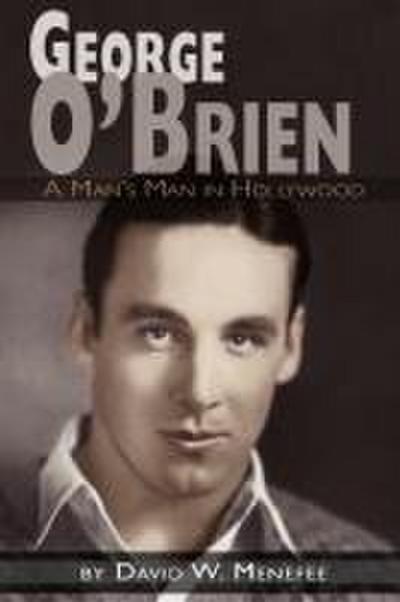 George O’Brien - A Man’s Man in Hollywood