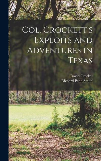 Col. Crockett’s Exploits and Adventures in Texas