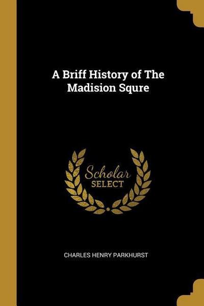 A Briff History of The Madision Squre