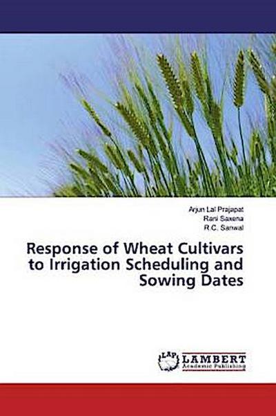 Response of Wheat Cultivars to Irrigation Scheduling and Sowing Dates