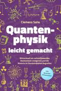 Quantenphysik leicht gemacht: Blitzschnell ein vollumfassendes Basiswissen aneigenen und die Materie im Handumdrehen begreifen - inkl. Quanten Wissenstest