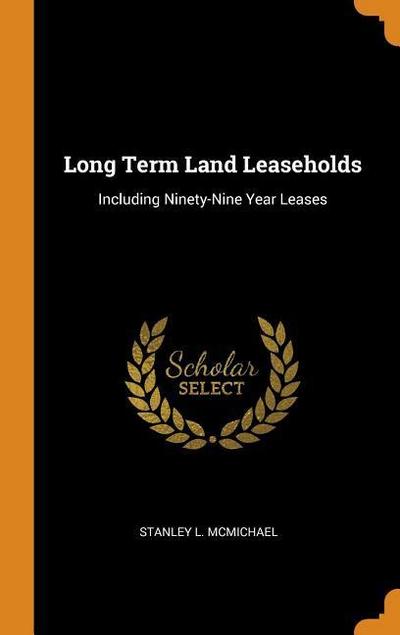 Long Term Land Leaseholds: Including Ninety-Nine Year Leases