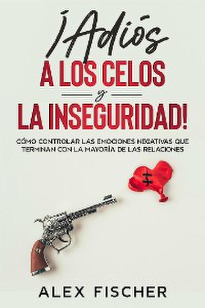 ¡Adiós a los Celos y la Inseguridad!
