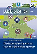 Die Gesundheitswirtschaft als regionaler Beschäftigungsmotor (IAB-Bibliothek)