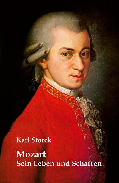 Mozart: Sein Leben und Schaffen