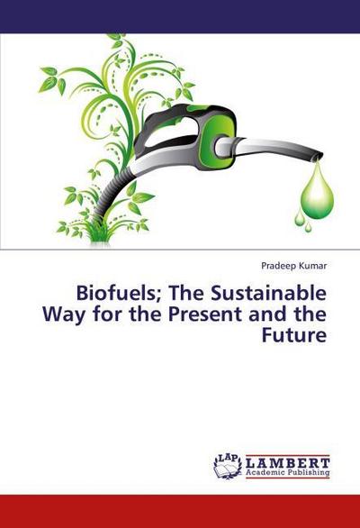 Biofuels; The Sustainable Way for the Present and the Future