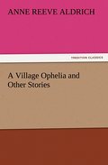 A Village Ophelia and Other Stories