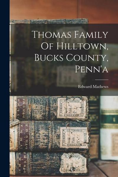 Thomas Family Of Hilltown, Bucks County, Penn’a