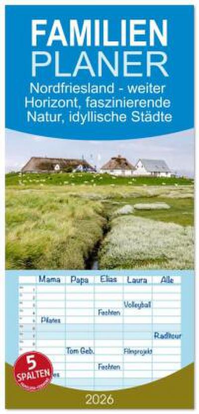 Familienplaner 2026 - Nordfriesland - weiter Horizont, faszinierende Natur, idyllische Städte mit 5 Spalten (Wandkalender, 21 x 45 cm) CALVENDO