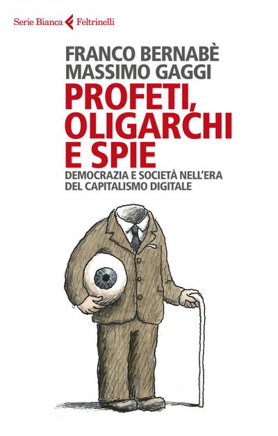 Profeti, oligarchi e spie. Democrazia e società nell’era del capitalismo digitale