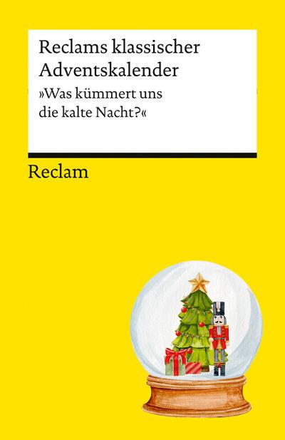 Reclams klassischer Adventskalender. "Was kümmert uns die kalte Nacht?"