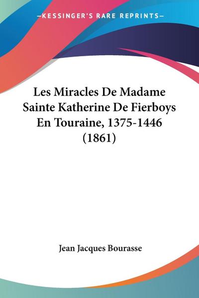 Les Miracles De Madame Sainte Katherine De Fierboys En Touraine, 1375-1446 (1861)