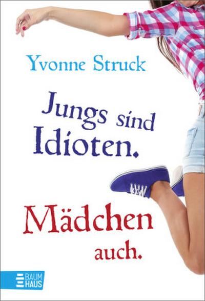 Jungs sind Idioten. Mädchen auch.